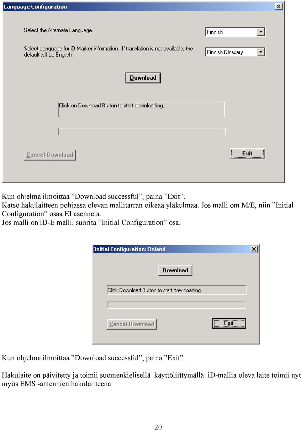 Jos malli om M/E, niin Initial Configuration osaa EI asenneta.