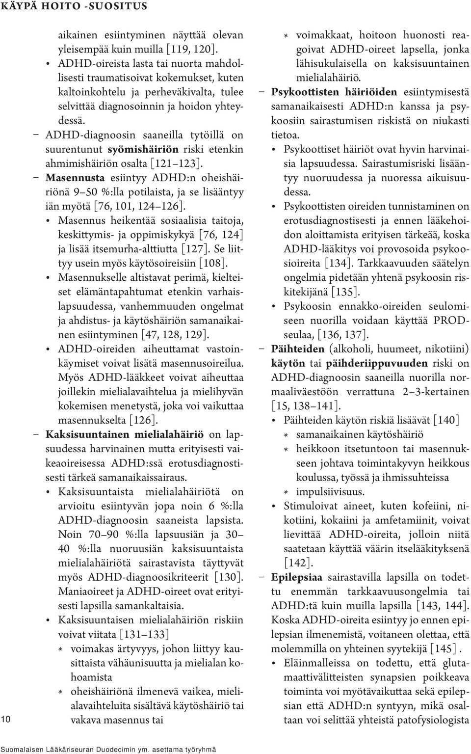 ADHD-diagnoosin saaneilla tytöillä on suurentunut syömishäiriön riski etenkin ahmimishäiriön osalta [121 123].