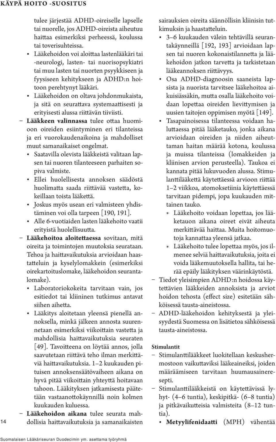 Lääkehoidon on oltava johdonmukaista, ja sitä on seurattava systemaattisesti ja erityisesti alussa riittävän tiiviisti.