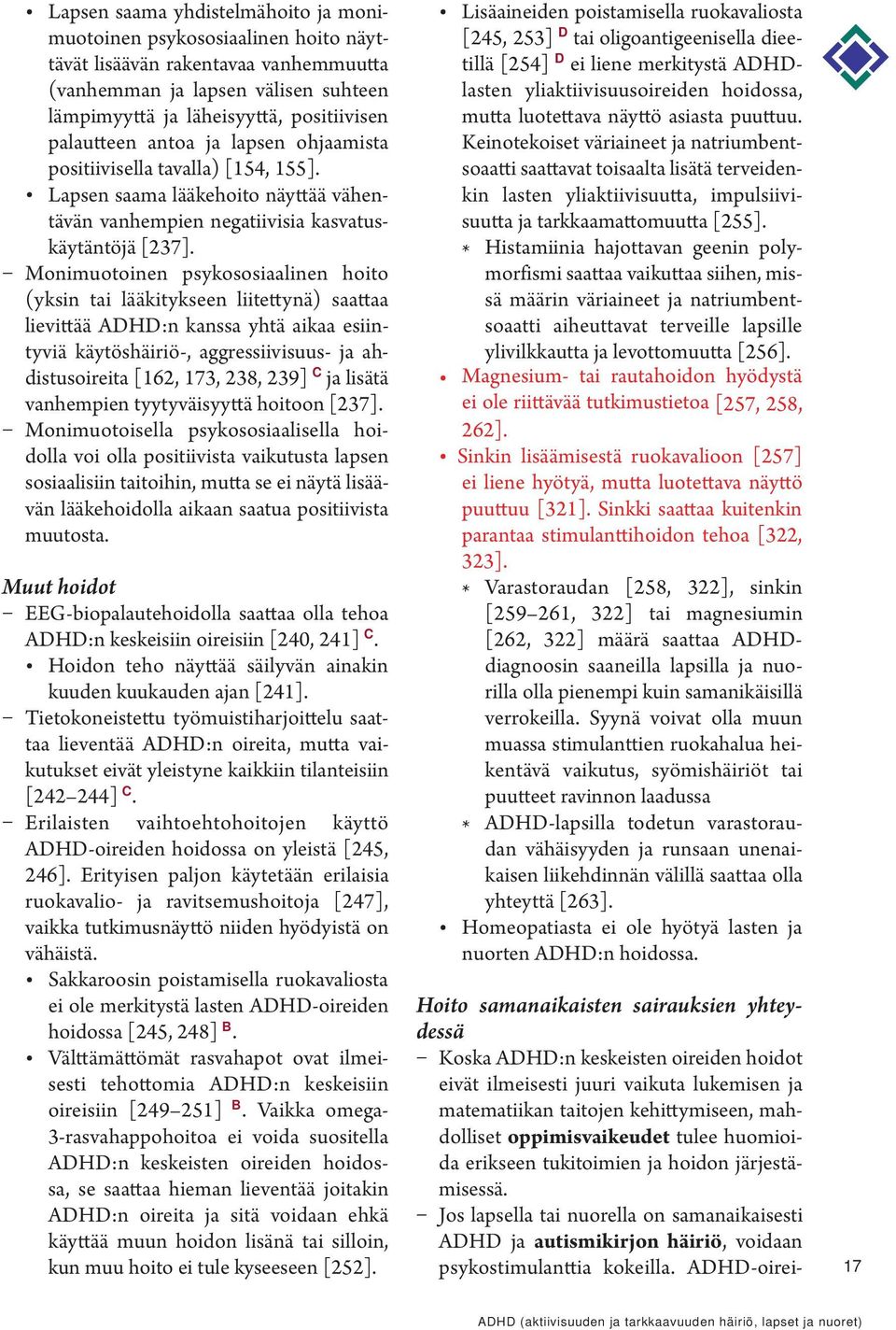 Monimuotoinen psykososiaalinen hoito (yksin tai lääkitykseen liitettynä) saattaa lievittää ADHD:n kanssa yhtä aikaa esiintyviä käytöshäiriö-, aggressiivisuus- ja ahdistusoireita [162, 173, 238, 239]