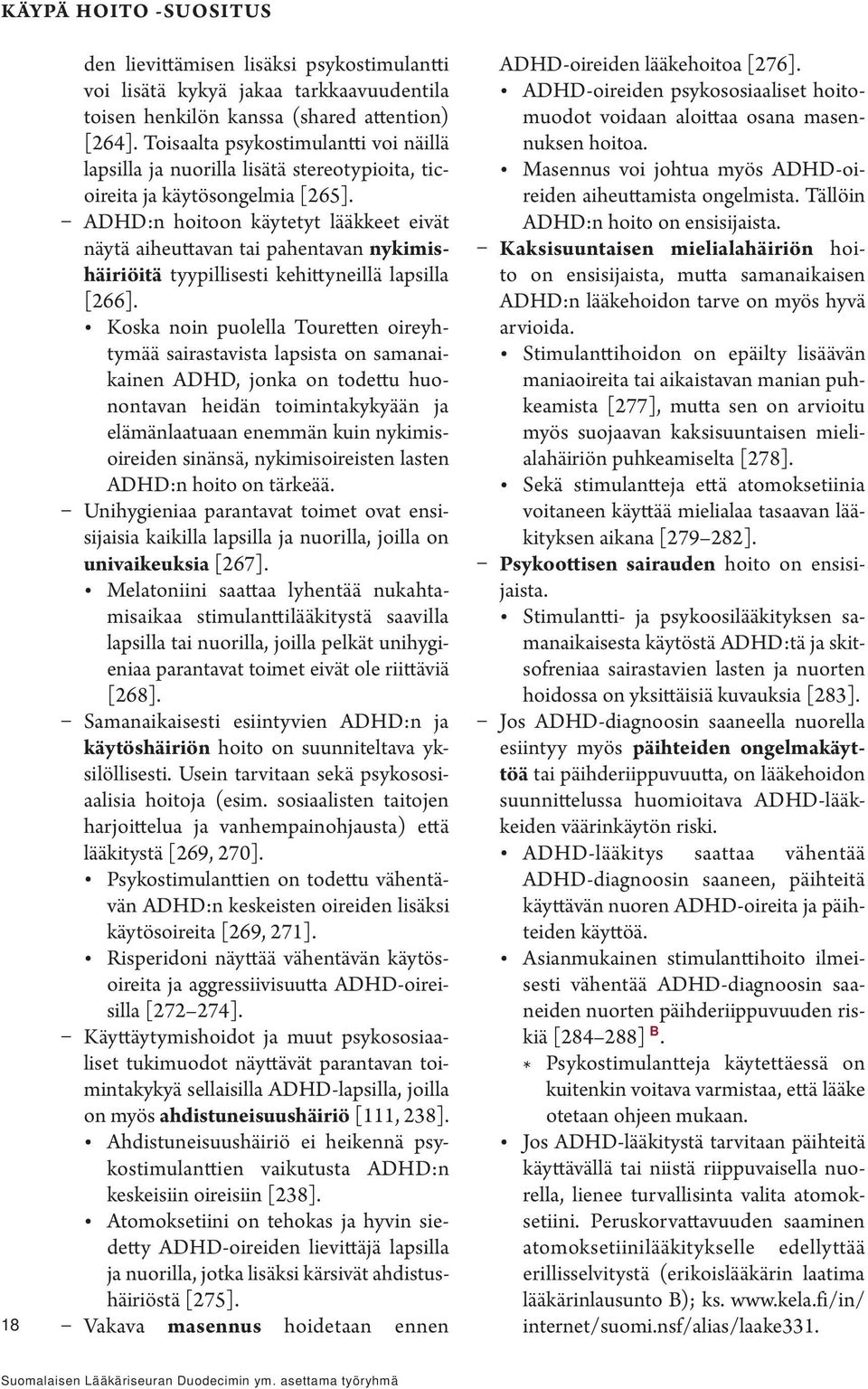 ADHD:n hoitoon käytetyt lääkkeet eivät näytä aiheuttavan tai pahentavan nykimishäiriöitä tyypillisesti kehittyneillä lapsilla [266].