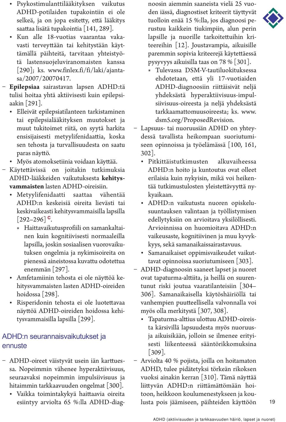 fi/fi/laki/ajantasa/2007/20070417. Epilepsiaa sairastavan lapsen ADHD:tä tulisi hoitaa yhtä aktiivisesti kuin epilepsiaakin [291].