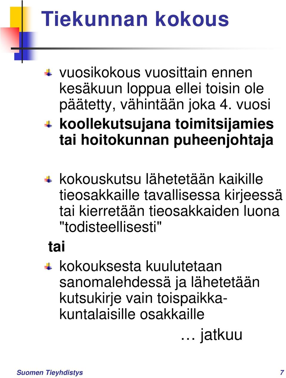 tieosakkaille tavallisessa kirjeessä tai kierretään tieosakkaiden luona "todisteellisesti" tai kokouksesta