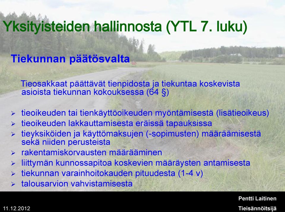 tieoikeuden tai tienkäyttöoikeuden myöntämisestä (lisätieoikeus) tieoikeuden lakkauttamisesta eräissä tapauksissa tieyksiköiden ja