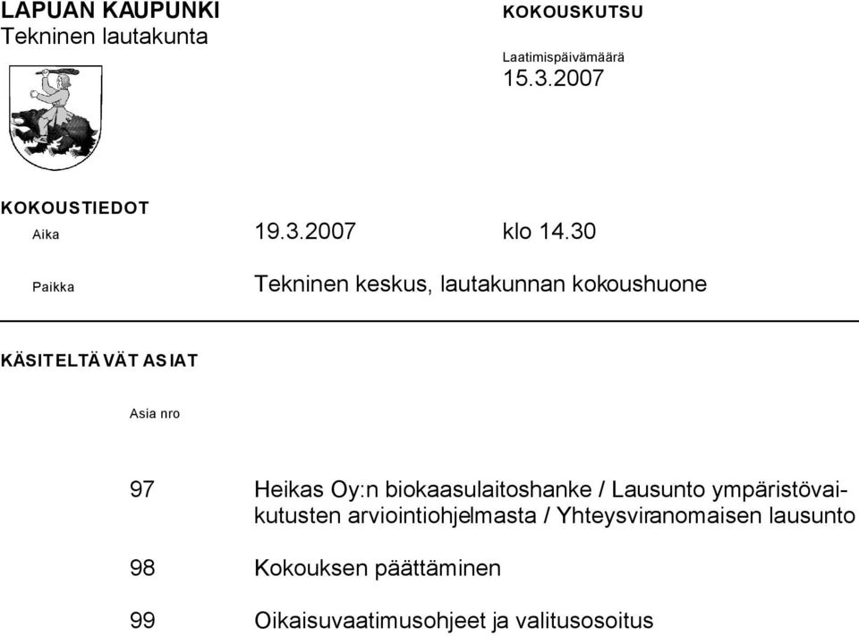 30 Paikka Tekninen keskus, lautakunnan kokoushuone KÄSIT ELTÄVÄT ASIAT Asia nro 97 Heikas