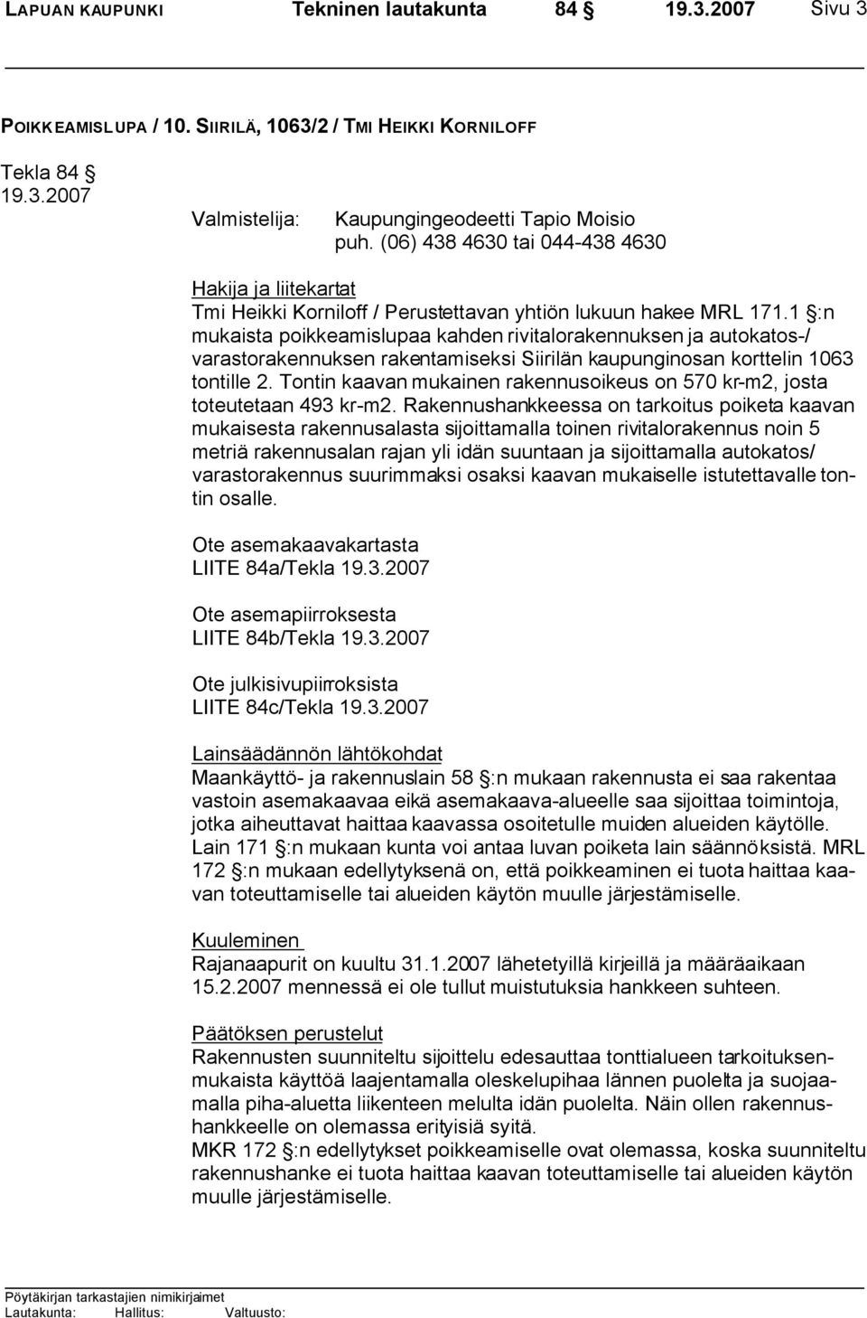 1 :n mukaista poikkeamislupaa kahden rivitalorakennuksen ja autokatos-/ varastorakennuksen rakentamiseksi Siirilän kaupunginosan korttelin 1063 tontille 2.