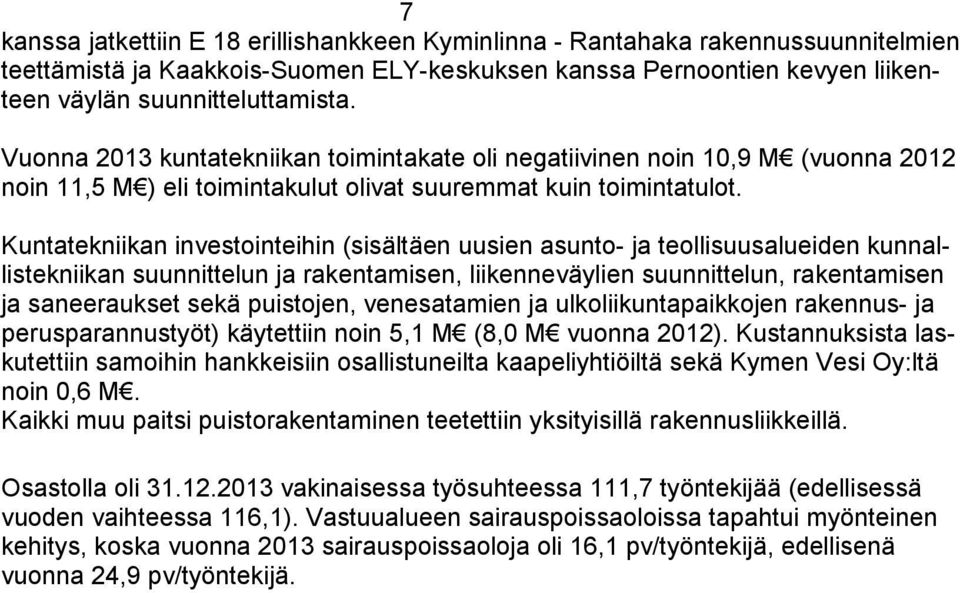 Kuntatekniikan investointeihin (sisältäen uusien asunto- ja teollisuusalueiden kunnallistekniikan suunnittelun ja rakentamisen, liikenneväylien suunnittelun, rakentamisen ja saneeraukset sekä