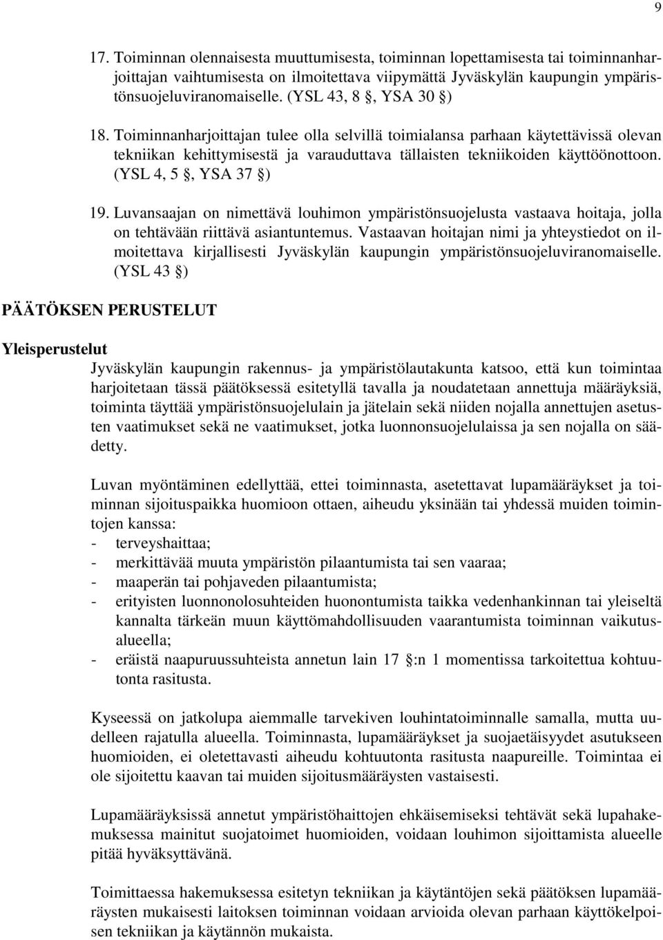 (YSL 4, 5, YSA 37 ) 19. Luvansaajan on nimettävä louhimon ympäristönsuojelusta vastaava hoitaja, jolla on tehtävään riittävä asiantuntemus.