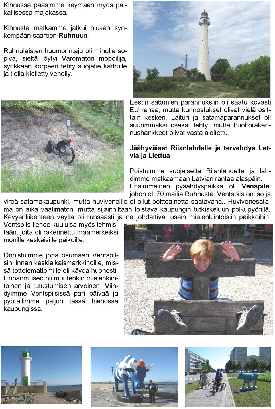 Eestin satamien parannuksiin oli saatu kovasti EU rahaa, mutta kunnostukset olivat vielä osittain kesken.