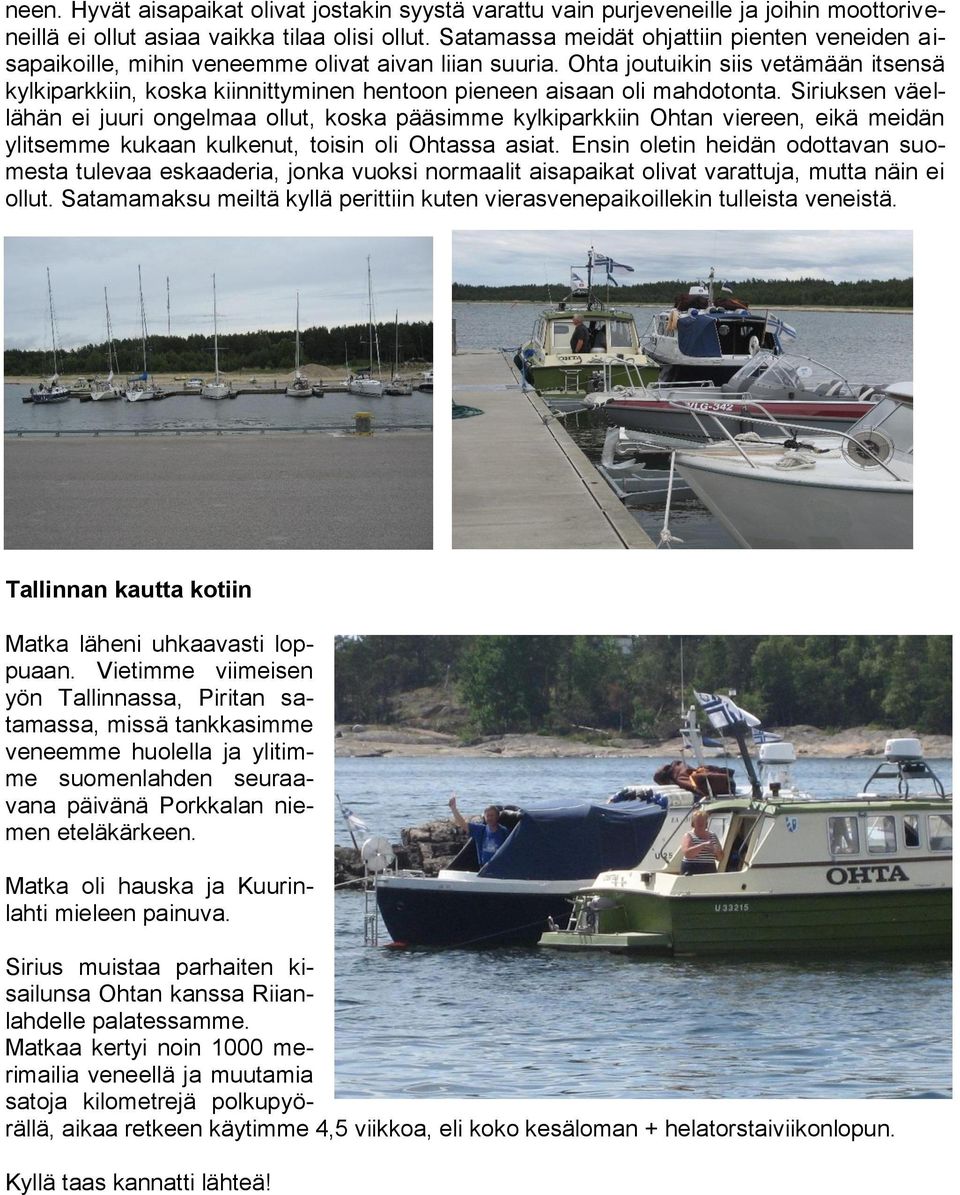 Ohta joutuikin siis vetämään itsensä kylkiparkkiin, koska kiinnittyminen hentoon pieneen aisaan oli mahdotonta.