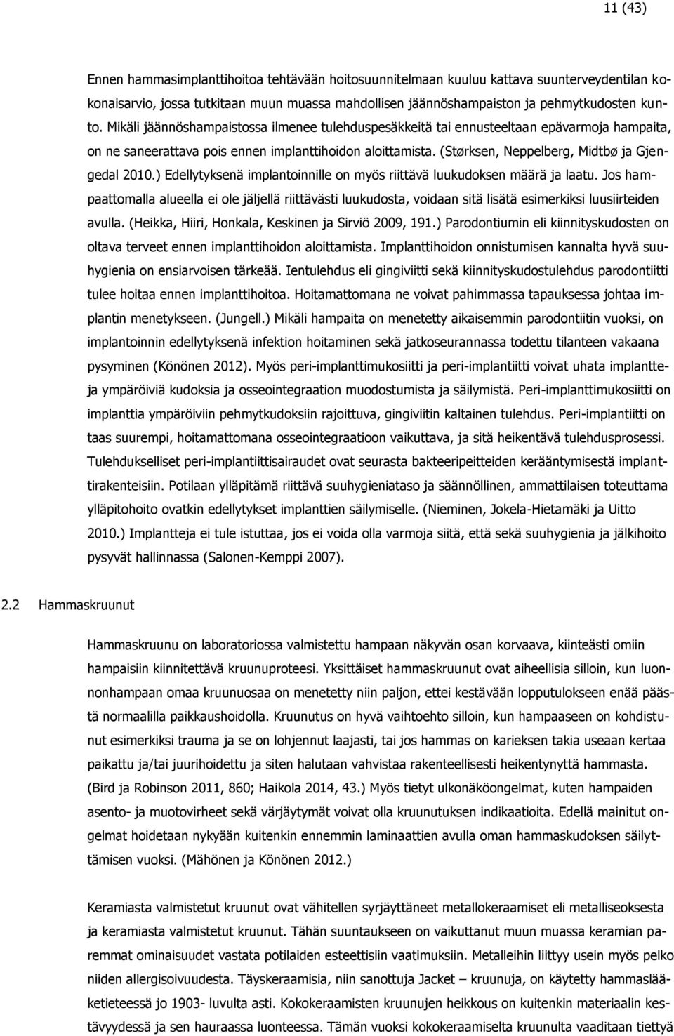 (Størksen, Neppelberg, Midtbø ja Gjengedal 2010.) Edellytyksenä implantoinnille on myös riittävä luukudoksen määrä ja laatu.