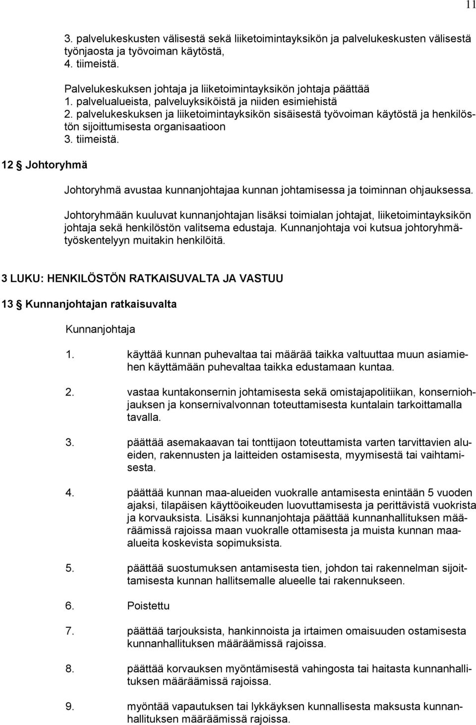 palvelukeskuksen ja liiketoimintayksikön sisäisestä työvoiman käytöstä ja henkilöstön sijoittumisesta organisaatioon 3. tiimeistä.