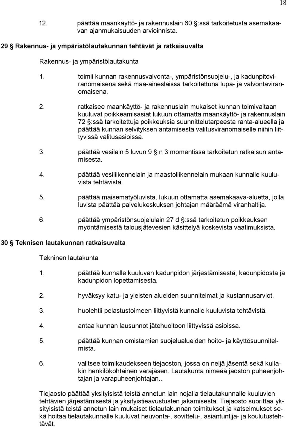 toimii kunnan rakennusvalvonta-, ympäristönsuojelu-, ja kadunpitoviranomaisena sekä maa-aineslaissa tarkoitettuna lupa- ja valvontaviranomaisena. 2.