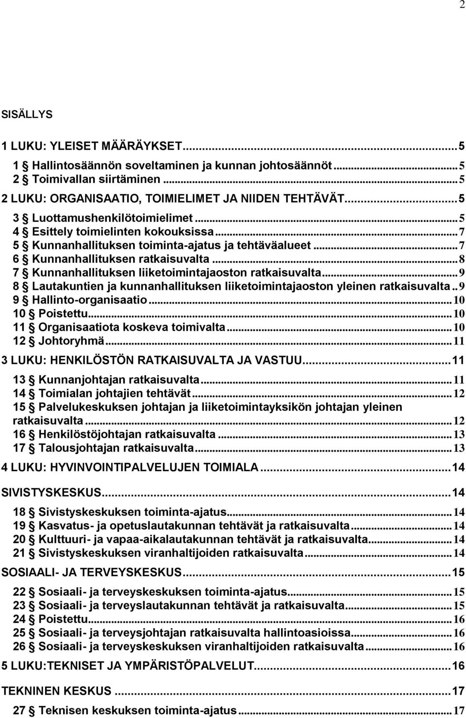 .. 8 7 Kunnanhallituksen liiketoimintajaoston ratkaisuvalta... 9 8 Lautakuntien ja kunnanhallituksen liiketoimintajaoston yleinen ratkaisuvalta.. 9 9 Hallinto-organisaatio... 10 10 Poistettu.