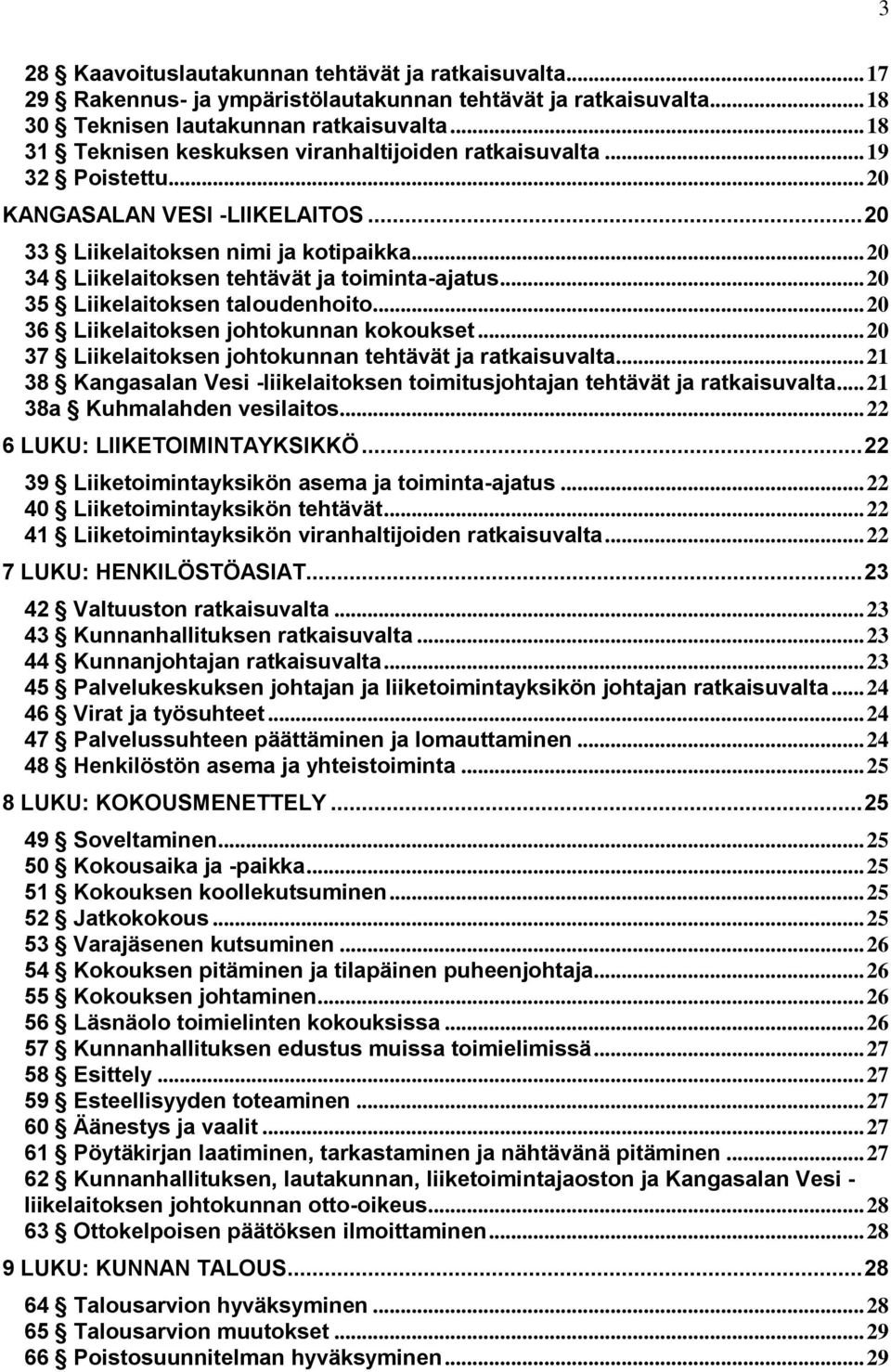 .. 20 34 Liikelaitoksen tehtävät ja toiminta-ajatus... 20 35 Liikelaitoksen taloudenhoito... 20 36 Liikelaitoksen johtokunnan kokoukset... 20 37 Liikelaitoksen johtokunnan tehtävät ja ratkaisuvalta.