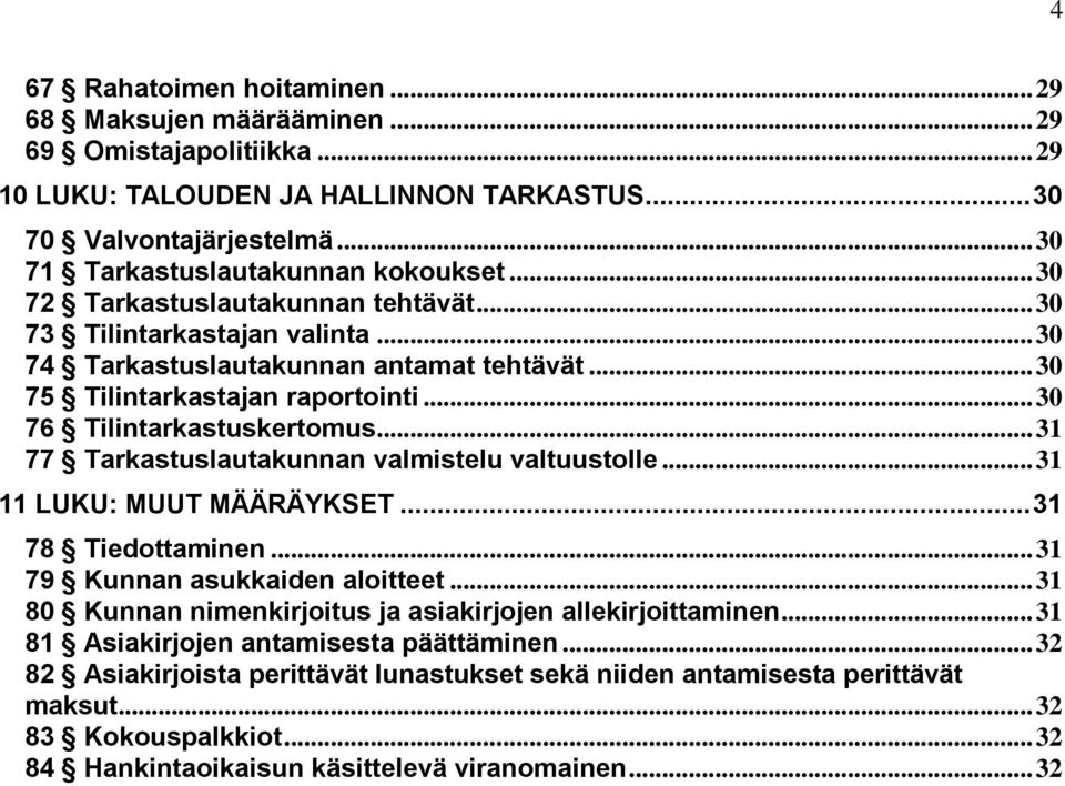 .. 31 77 Tarkastuslautakunnan valmistelu valtuustolle... 31 11 LUKU: MUUT MÄÄRÄYKSET... 31 78 Tiedottaminen... 31 79 Kunnan asukkaiden aloitteet.