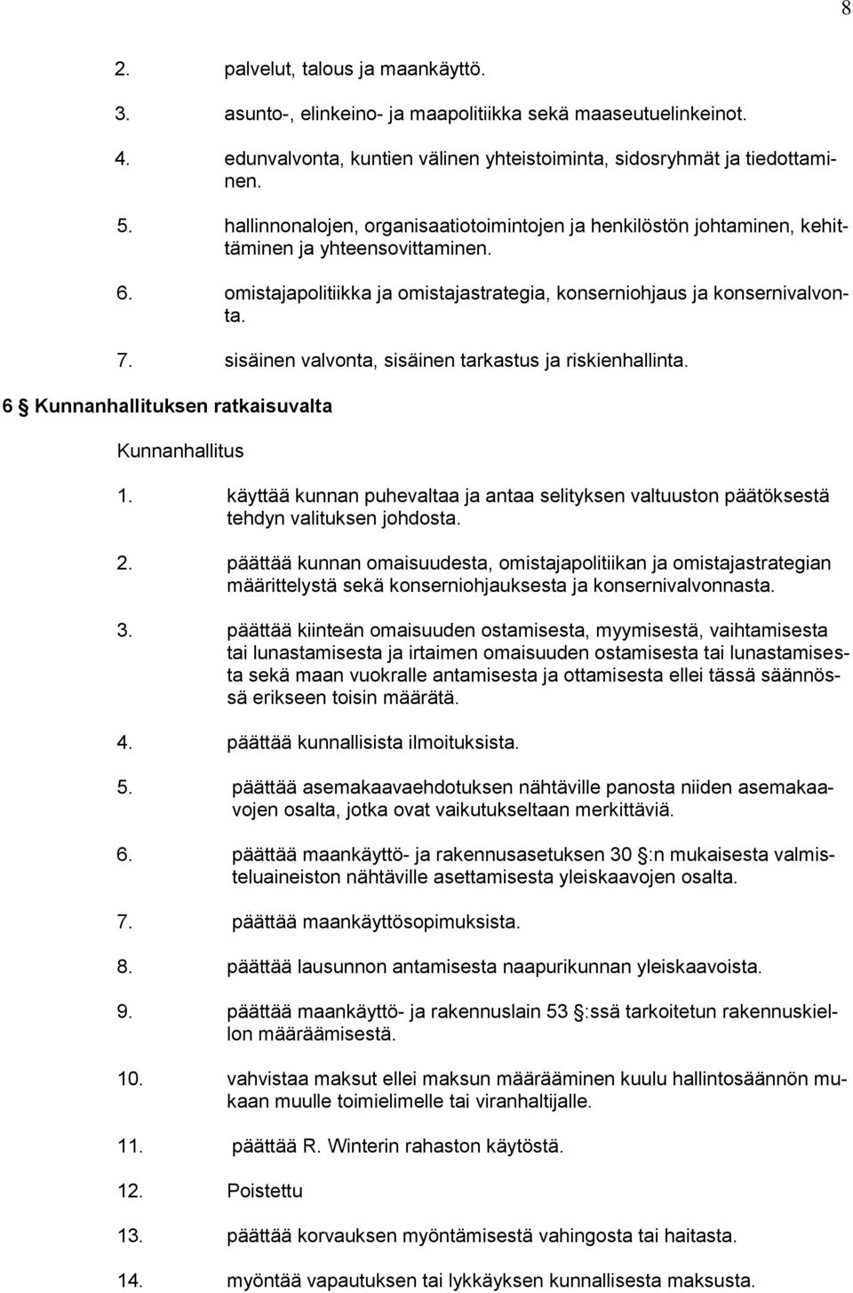 sisäinen valvonta, sisäinen tarkastus ja riskienhallinta. 6 Kunnanhallituksen ratkaisuvalta Kunnanhallitus 1.