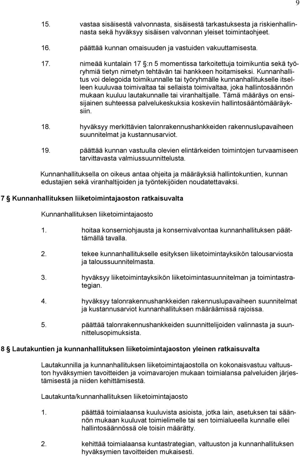 Kunnanhallitus voi delegoida toimikunnalle tai työryhmälle kunnanhallitukselle itselleen kuuluvaa toimivaltaa tai sellaista toimivaltaa, joka hallintosäännön mukaan kuuluu lautakunnalle tai