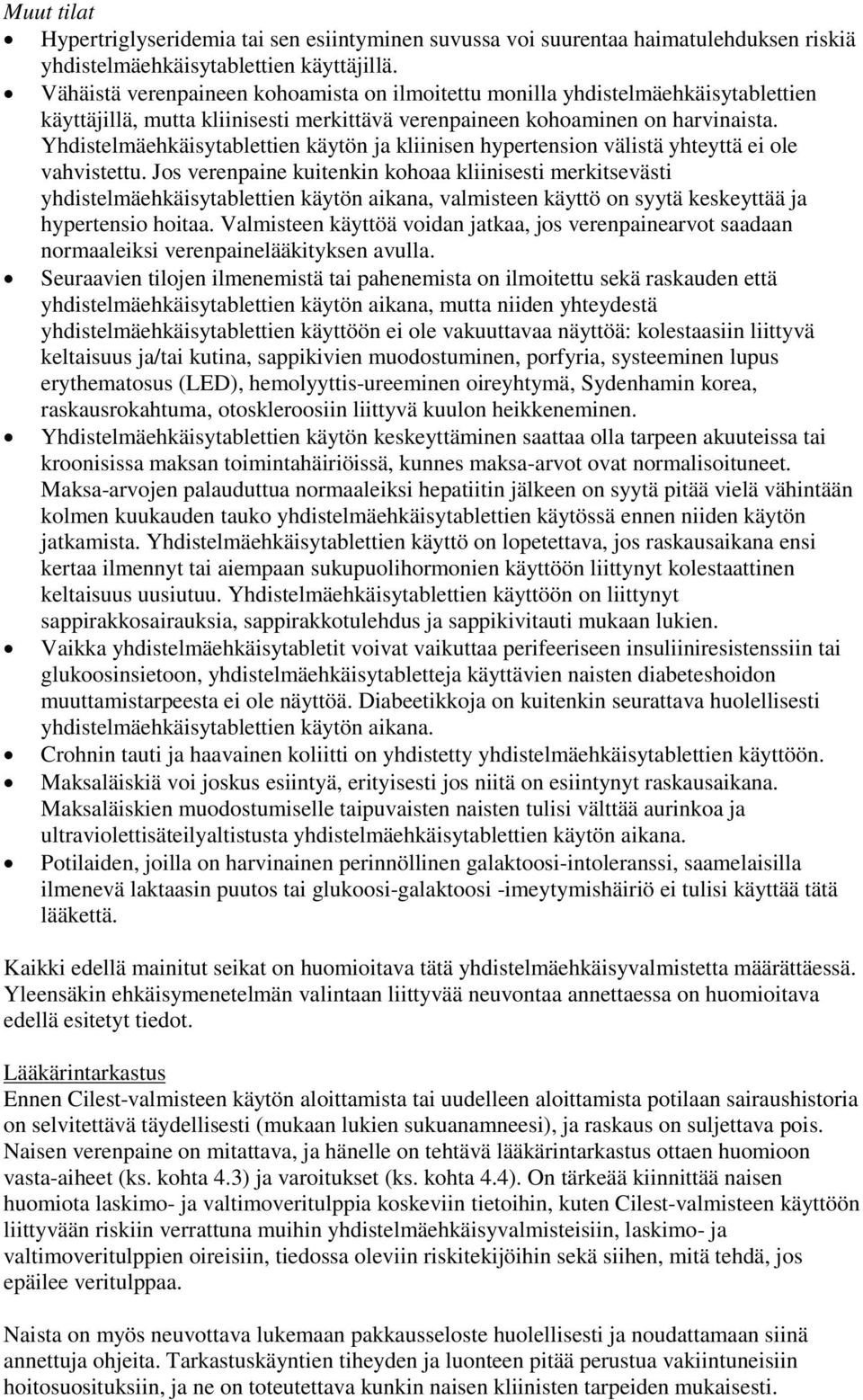 Yhdistelmäehkäisytablettien käytön ja kliinisen hypertension välistä yhteyttä ei ole vahvistettu.