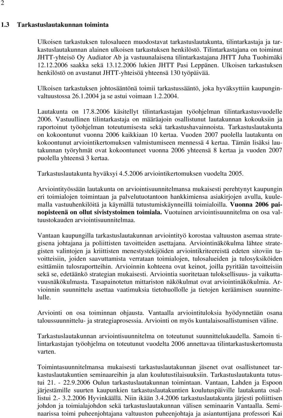 Ulkoisen tarkastuksen henkilöstö on avustanut JHTT-yhteisöä yhteensä 130 työpäivää. Ulkoisen tarkastuksen johtosääntönä toimii tarkastussääntö, joka hyväksyttiin kaupunginvaltuustossa 26.1.2004 ja se astui voimaan 1.