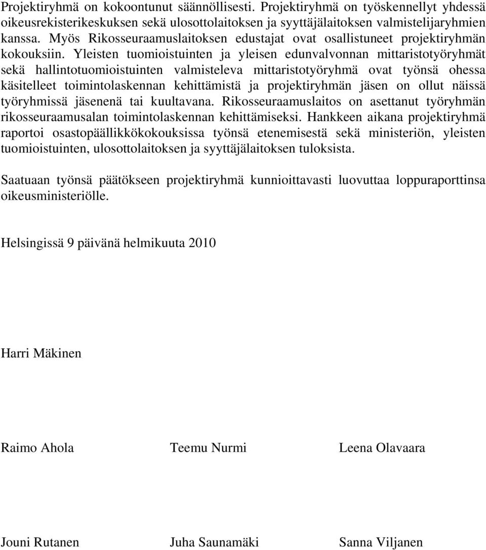 Yleisten tuomioistuinten ja yleisen edunvalvonnan mittaristotyöryhmät sekä hallintotuomioistuinten valmisteleva mittaristotyöryhmä ovat työnsä ohessa käsitelleet toimintolaskennan kehittämistä ja