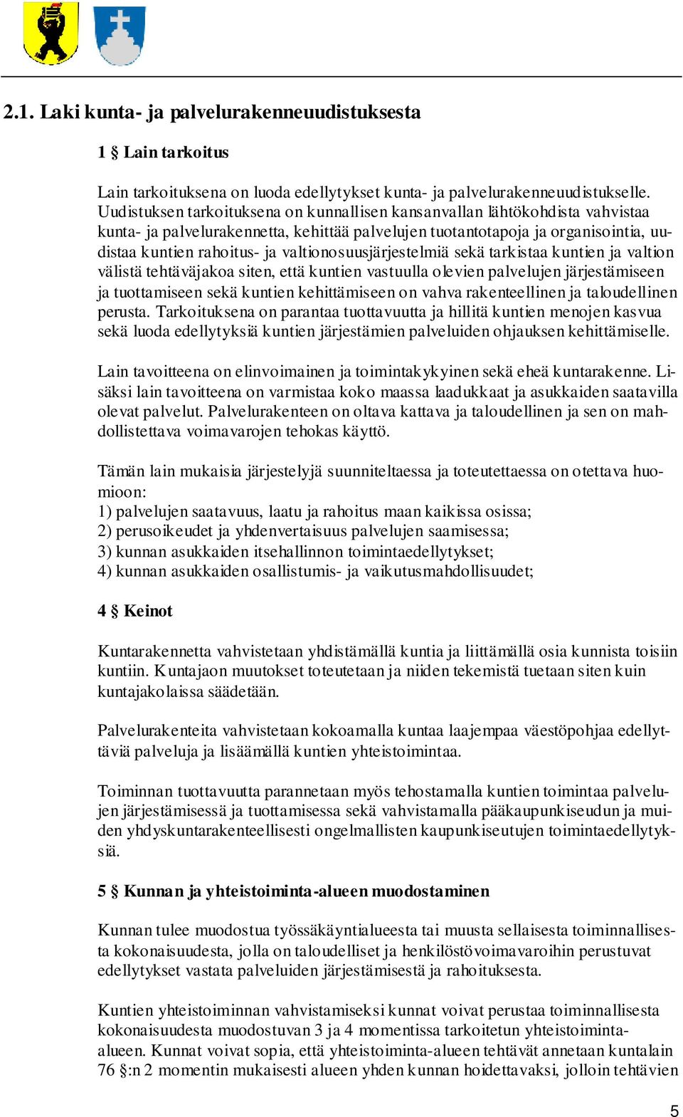 valtionosuusjärjestelmiä sekä tarkistaa kuntien ja valtion välistä tehtäväjakoa siten, että kuntien vastuulla olevien palvelujen järjestämiseen ja tuottamiseen sekä kuntien kehittämiseen on vahva