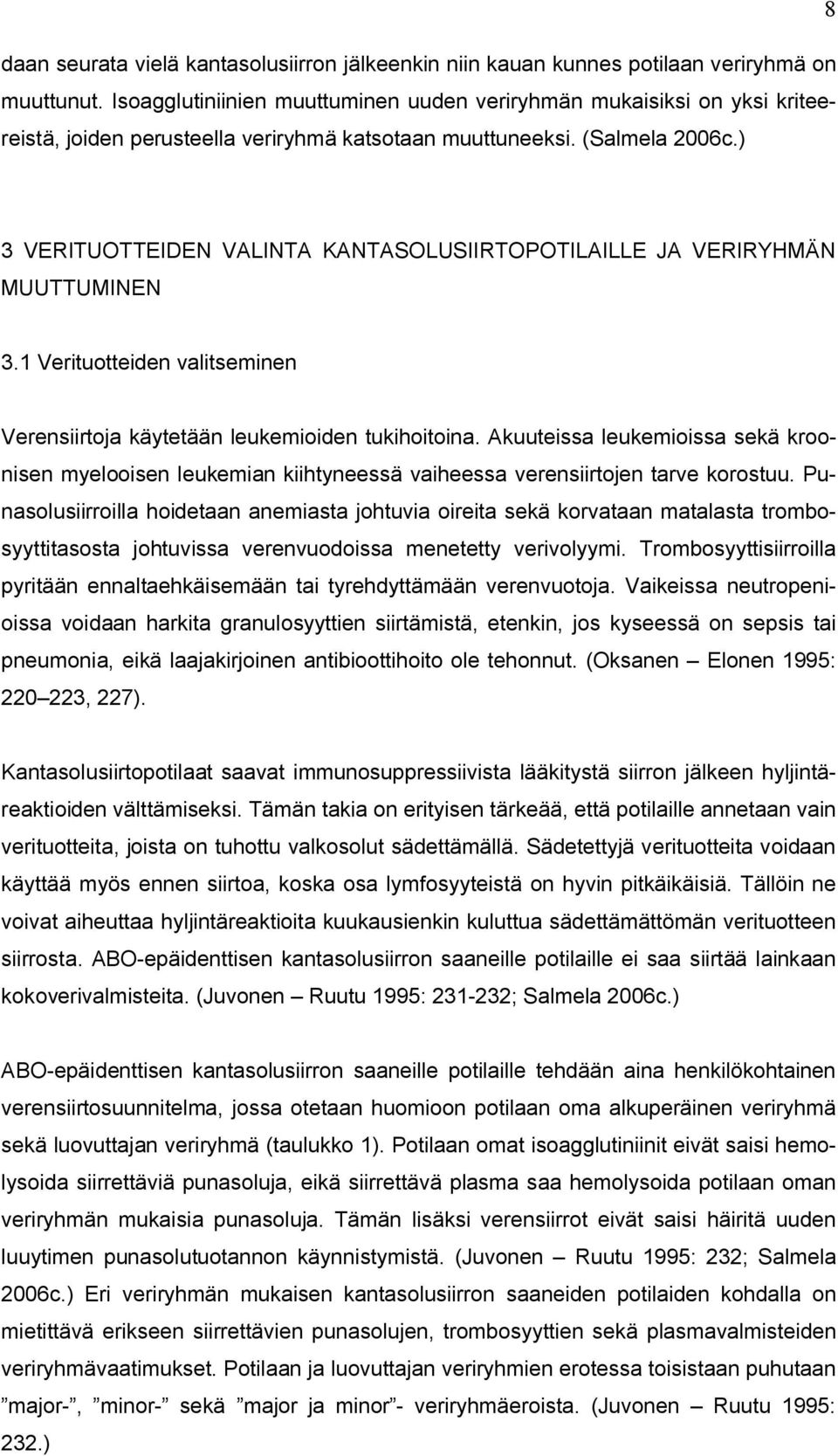 ) 3 VERITUOTTEIDEN VALINTA KANTASOLUSIIRTOPOTILAILLE JA VERIRYHMÄN MUUTTUMINEN 3.1 Verituotteiden valitseminen Verensiirtoja käytetään leukemioiden tukihoitoina.