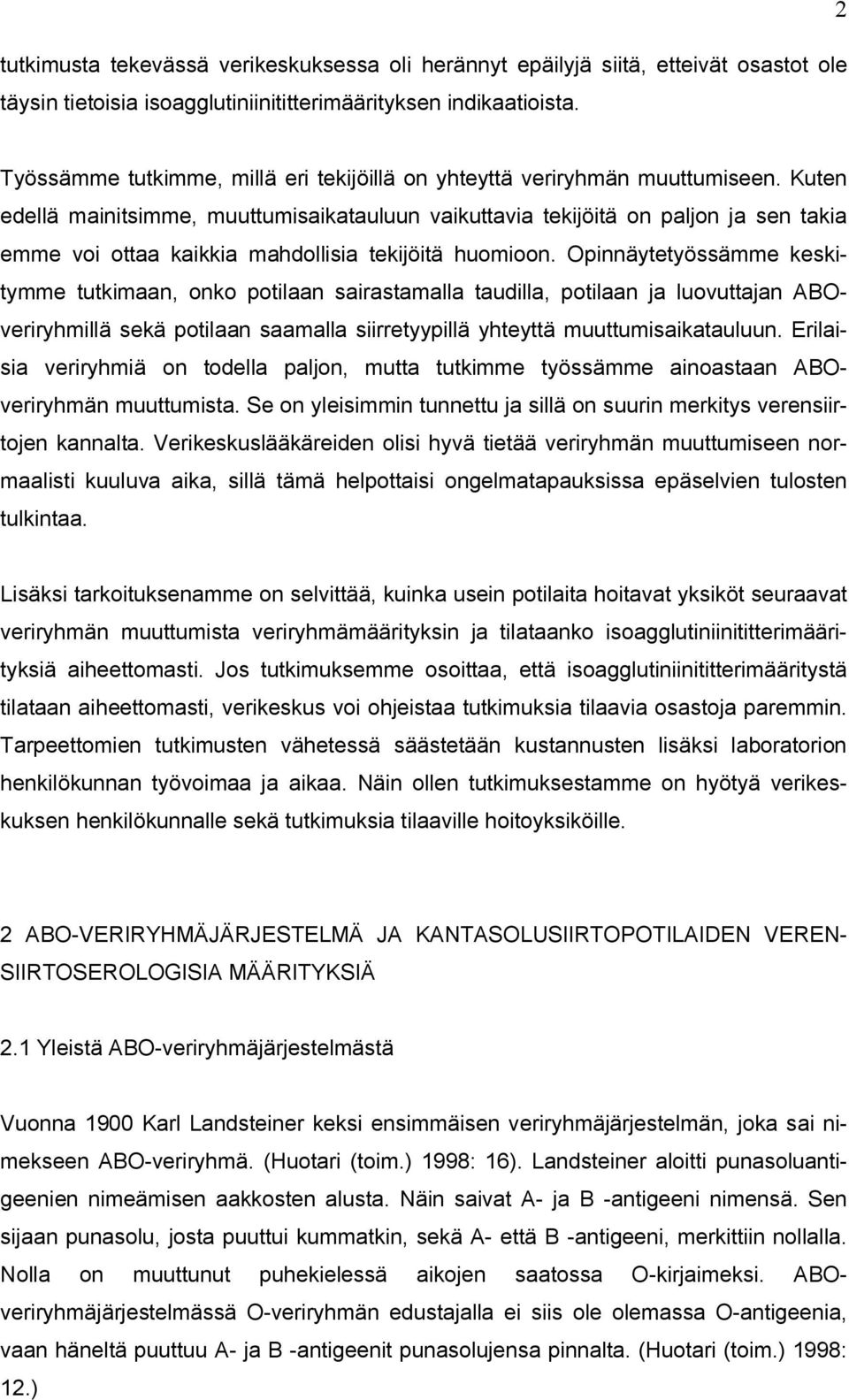 Kuten edellä mainitsimme, muuttumisaikatauluun vaikuttavia tekijöitä on paljon ja sen takia emme voi ottaa kaikkia mahdollisia tekijöitä huomioon.