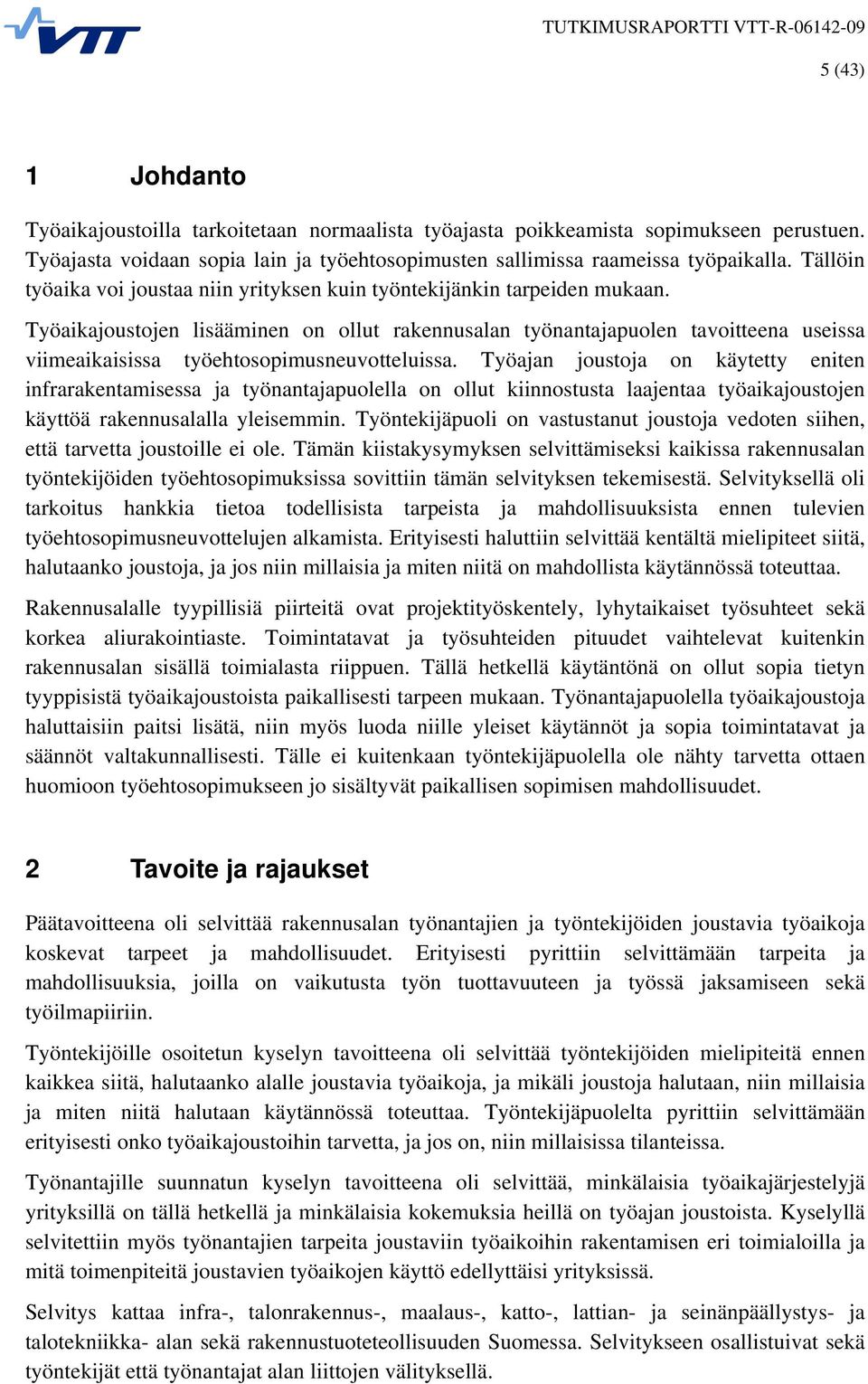 Työaikajoustojen lisääminen on ollut rakennusalan työnantajapuolen tavoitteena useissa viimeaikaisissa työehtosopimusneuvotteluissa.