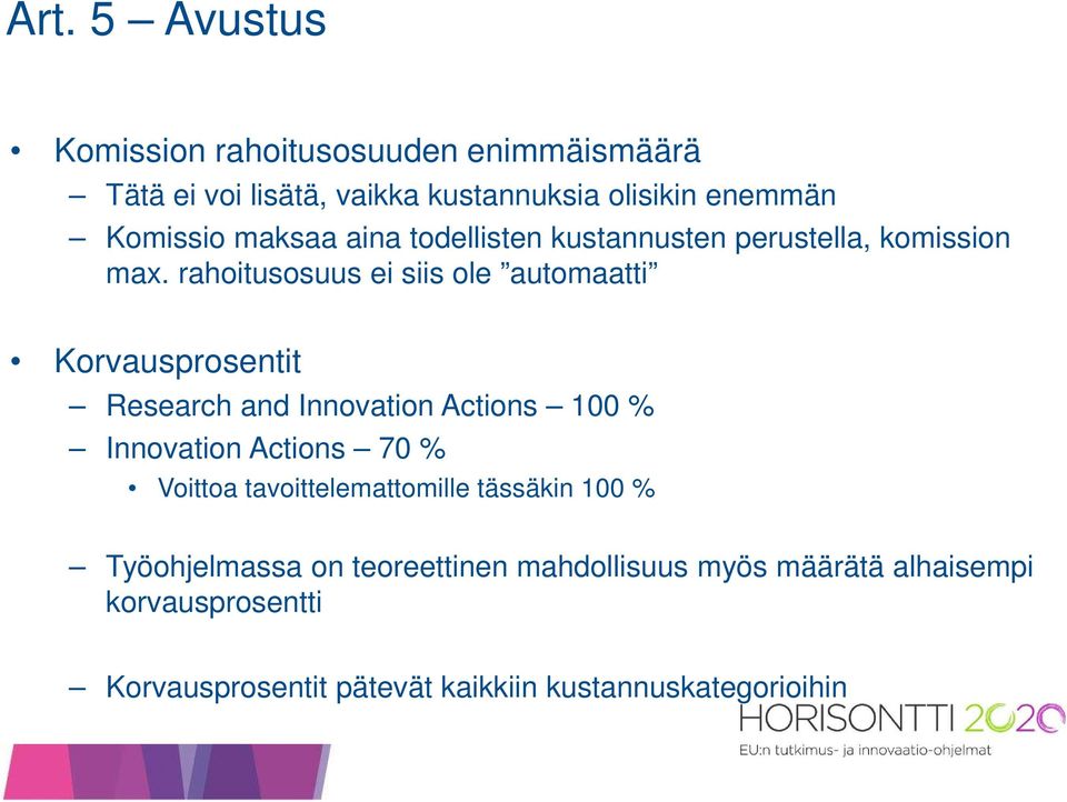 rahoitusosuus ei siis ole automaatti Korvausprosentit Research and Innovation Actions 100 % Innovation Actions 70 %