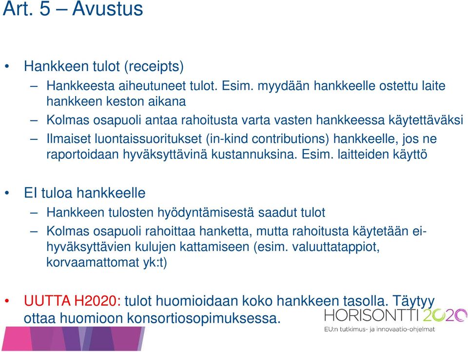 (in-kind contributions) hankkeelle, jos ne raportoidaan hyväksyttävinä kustannuksina. Esim.