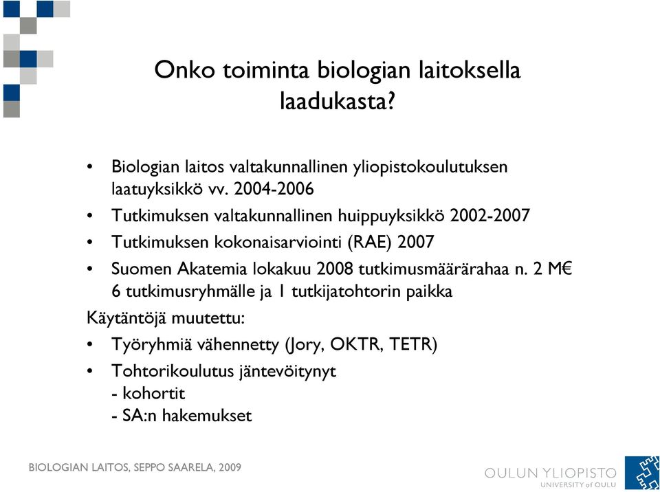 2004-2006 Tutkimuksen valtakunnallinen huippuyksikkö 2002-2007 Tutkimuksen kokonaisarviointi (RAE) 2007 Suomen