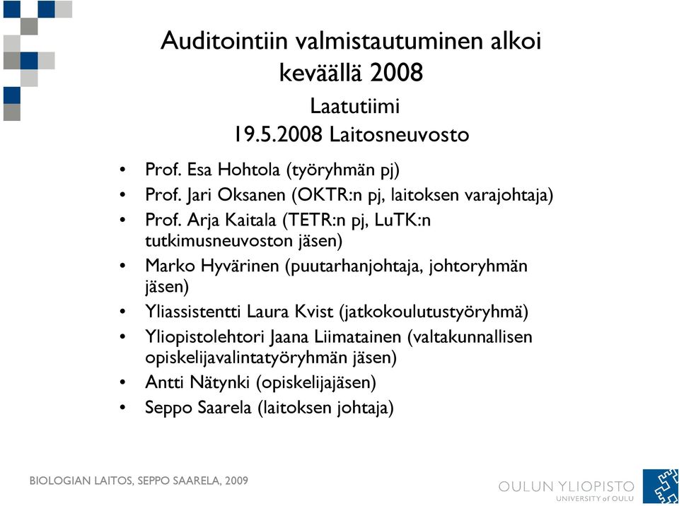 Arja Kaitala (TETR:n pj, LuTK:n tutkimusneuvoston jäsen) Marko Hyvärinen (puutarhanjohtaja, johtoryhmän jäsen)