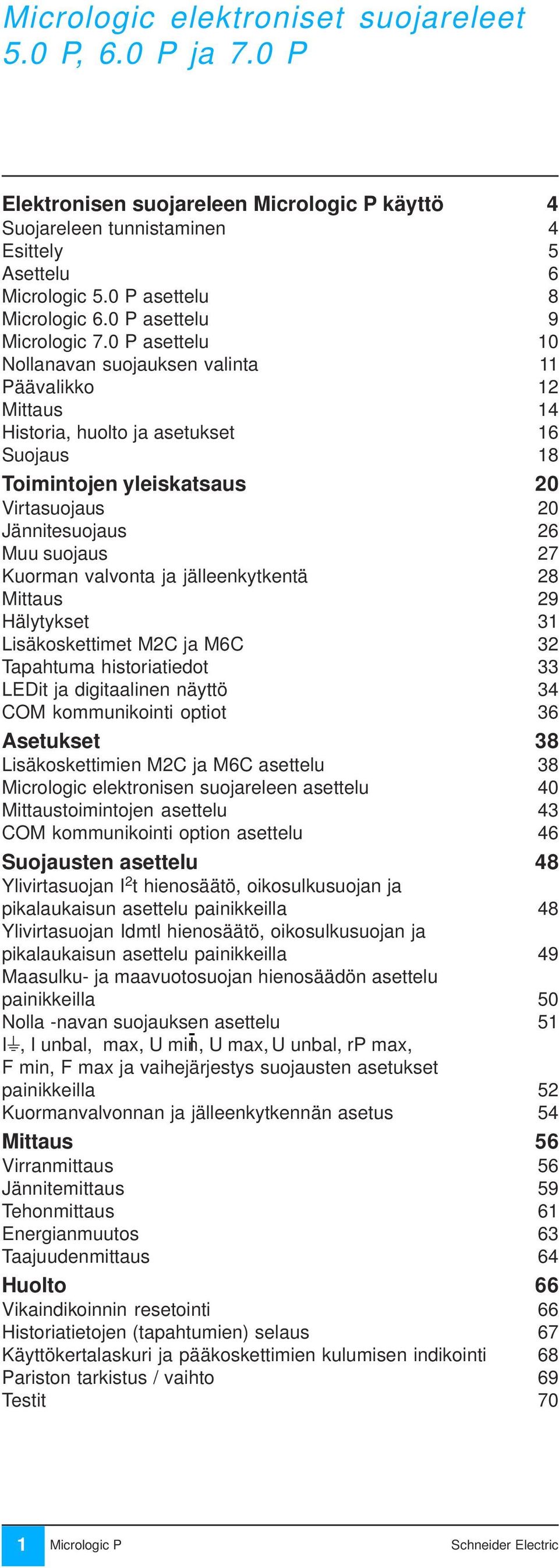 0 P asettelu 10 Nollanavan suojauksen valinta 11 Päävalikko 12 Mittaus 14 Historia, huolto ja asetukset 16 Suojaus 18 Toimintojen yleiskatsaus 20 Virtasuojaus 20 Jännitesuojaus 26 Muu suojaus 27