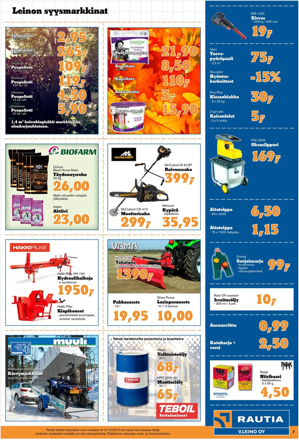 GreenCare Puutarhan syksy - 10 kg Kuorikate - punainen Kuorikate - 1000 l Kukkamulta - 3 x 4 l GreenCare Puucee superi - 2 x 4 kg 2,95 26 109,- 119,- 4,50 5,90 21,90 8,50 110,- 3,- 15,90 Vapo