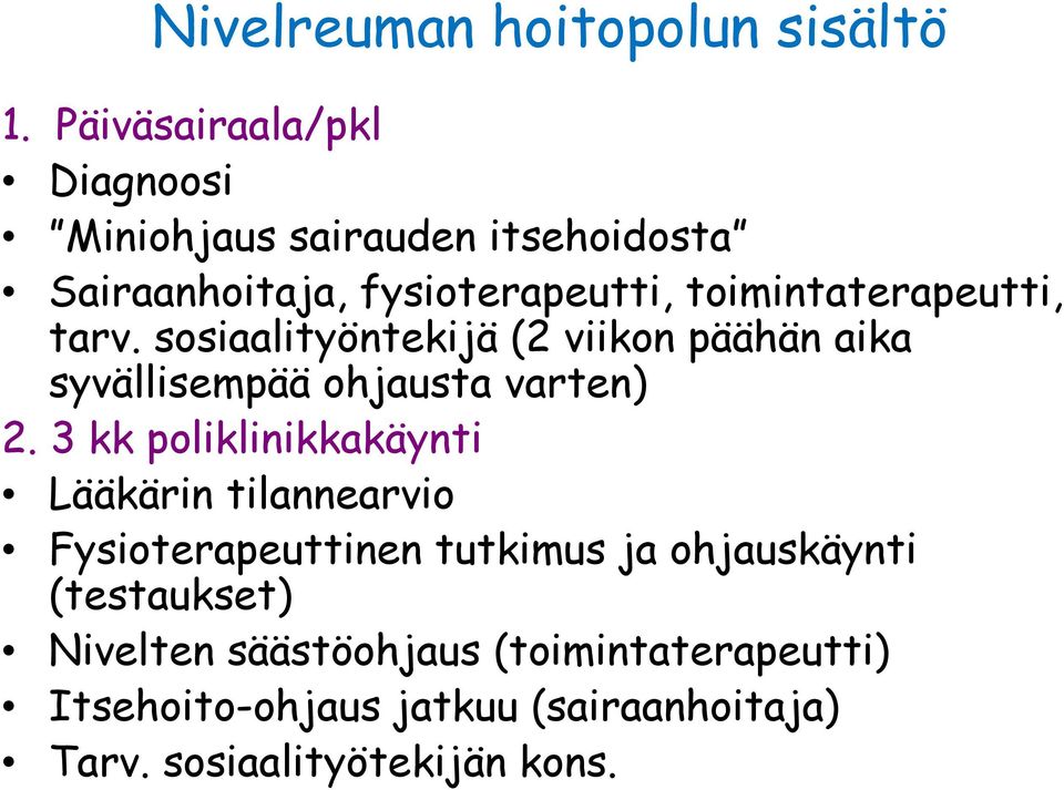 toimintaterapeutti, tarv. sosiaalityöntekijä (2 viikon päähän aika syvällisempää ohjausta varten) 2.