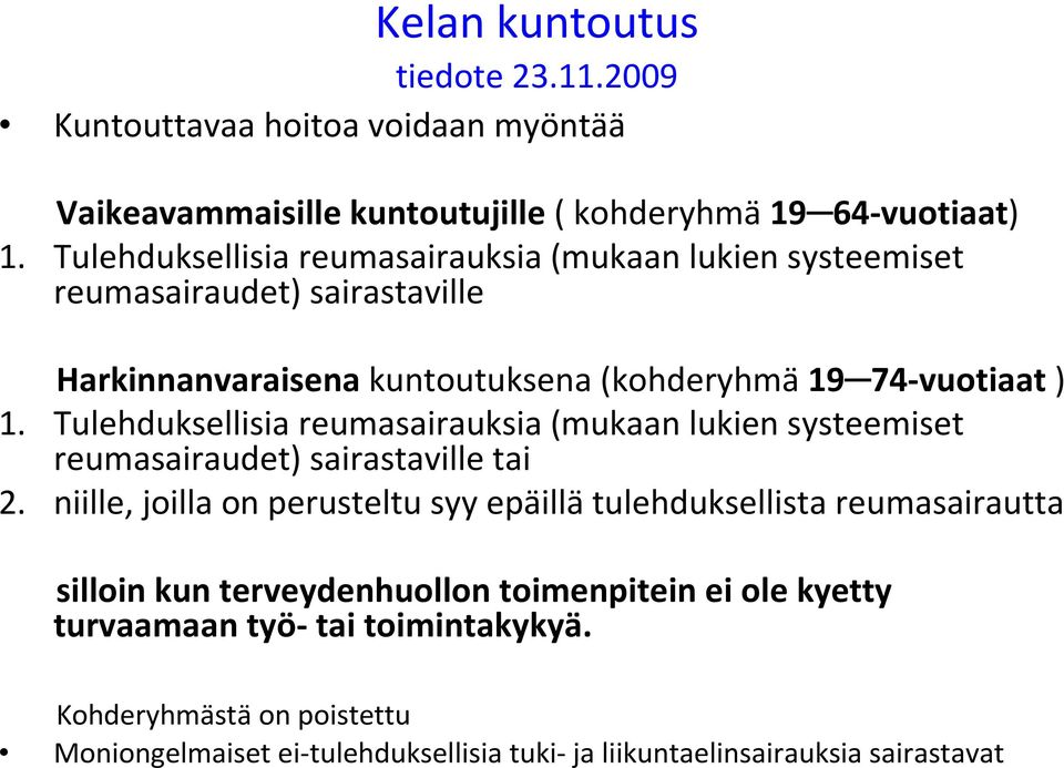 Tulehduksellisia reumasairauksia (mukaan lukien systeemiset reumasairaudet) sairastaville tai 2.