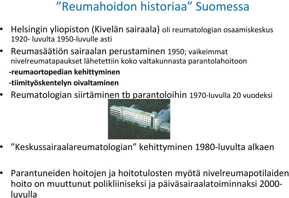 -tiimityöskentelyn oivaltaminen Reumatologian siirtäminen tb parantoloihin 1970-luvulla 20 vuodeksi Keskussairaalareumatologian kehittyminen