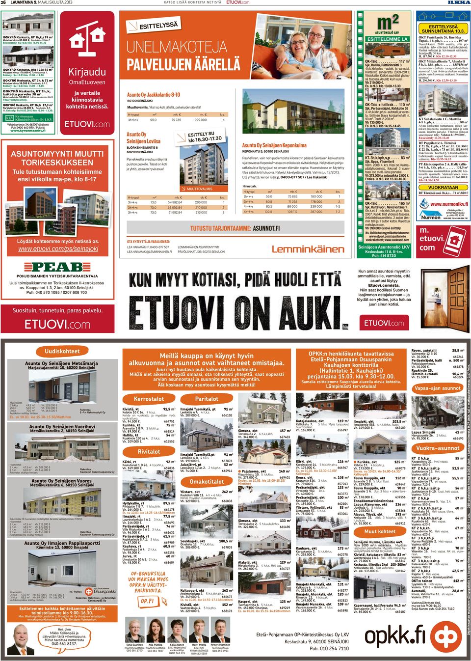 000. Lukkarinmäentie 4 A 8. Tilaa yksityisesittely. ISOKYRÖ Keskusta, KT h, k 57,5 m Tarkistettu hinta 48.000. Koulukatu 8 A 11. Esittely: Su10.03.013 klo 13.00-13.30.