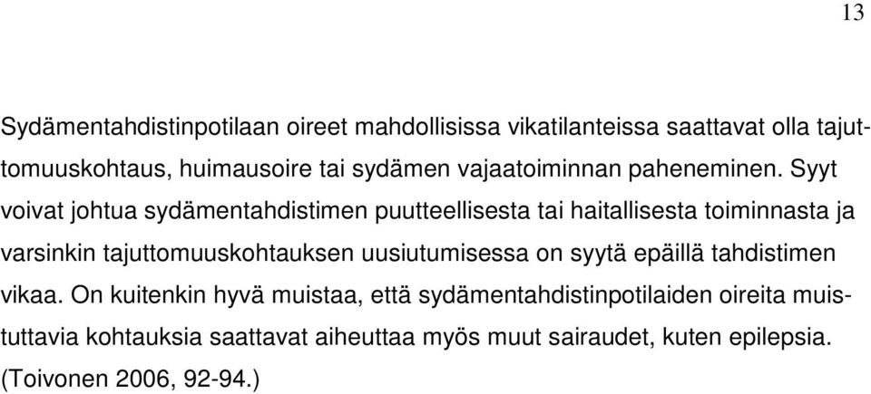 Syyt voivat johtua sydämentahdistimen puutteellisesta tai haitallisesta toiminnasta ja varsinkin tajuttomuuskohtauksen