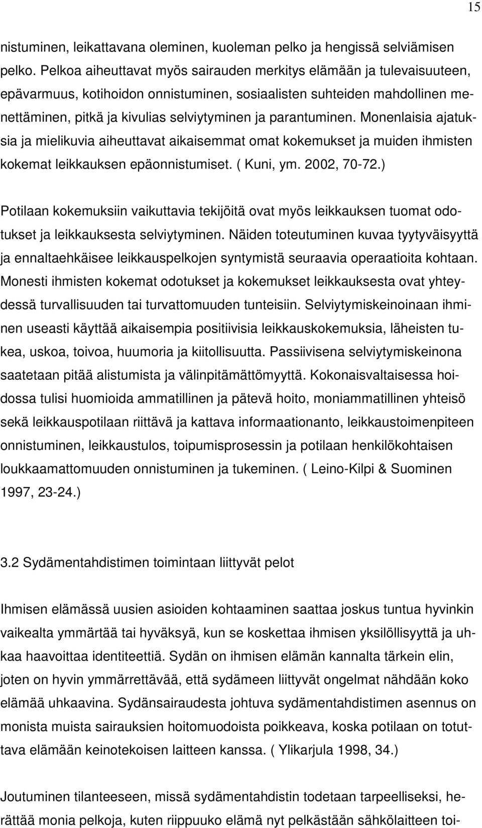 parantuminen. Monenlaisia ajatuksia ja mielikuvia aiheuttavat aikaisemmat omat kokemukset ja muiden ihmisten kokemat leikkauksen epäonnistumiset. ( Kuni, ym. 2002, 70-72.