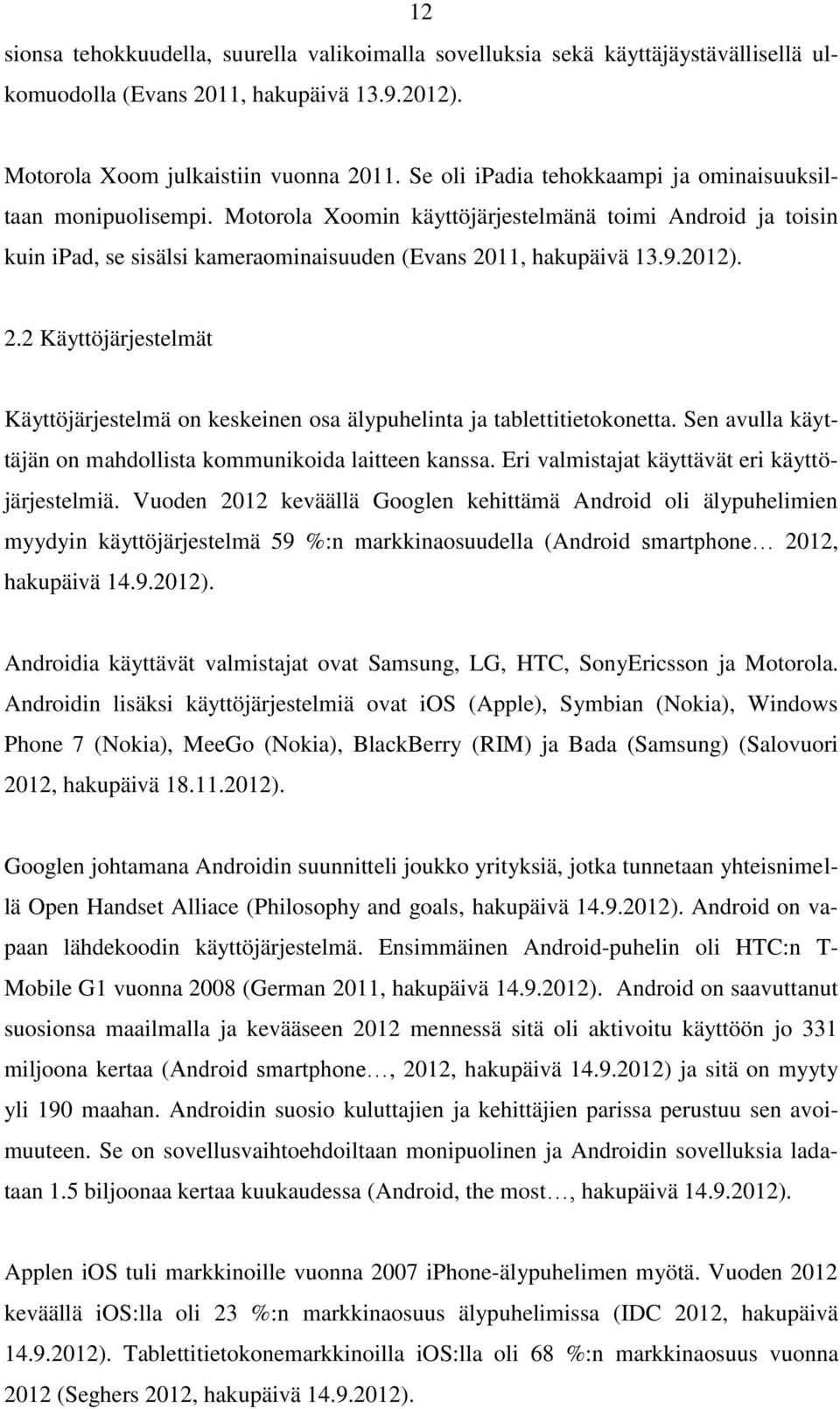 2.2 Käyttöjärjestelmät Käyttöjärjestelmä on keskeinen osa älypuhelinta ja tablettitietokonetta. Sen avulla käyttäjän on mahdollista kommunikoida laitteen kanssa.