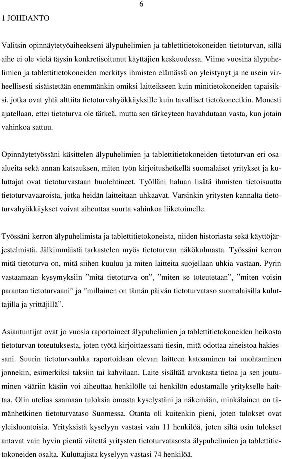 jotka ovat yhtä alttiita tietoturvahyökkäyksille kuin tavalliset tietokoneetkin. Monesti ajatellaan, ettei tietoturva ole tärkeä, mutta sen tärkeyteen havahdutaan vasta, kun jotain vahinkoa sattuu.