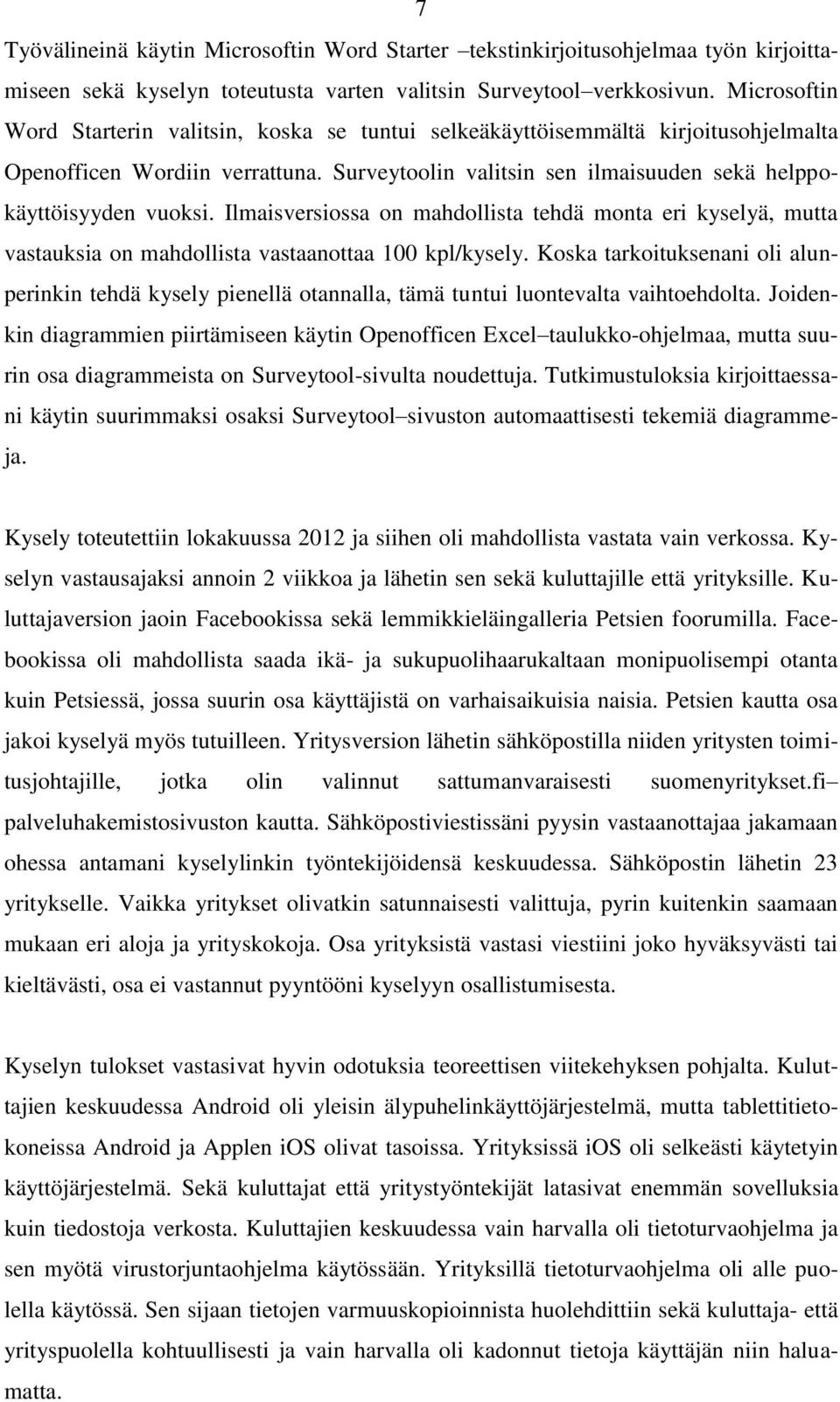 Ilmaisversiossa on mahdollista tehdä monta eri kyselyä, mutta vastauksia on mahdollista vastaanottaa 100 kpl/kysely.