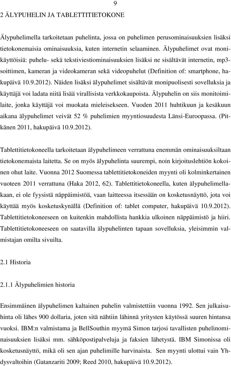 hakupäivä 10.9.2012). Näiden lisäksi älypuhelimet sisältävät monipuolisesti sovelluksia ja käyttäjä voi ladata niitä lisää virallisista verkkokaupoista.