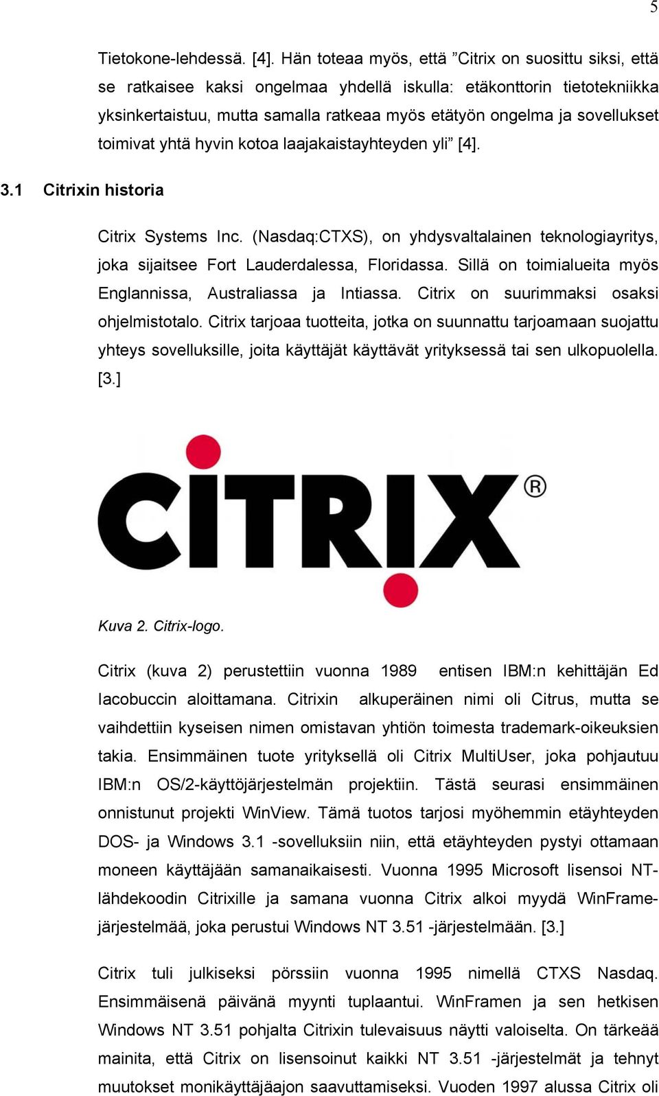 sovellukset toimivat yhtä hyvin kotoa laajakaistayhteyden yli [4]. 3.1 Citrixin historia Citrix Systems Inc.