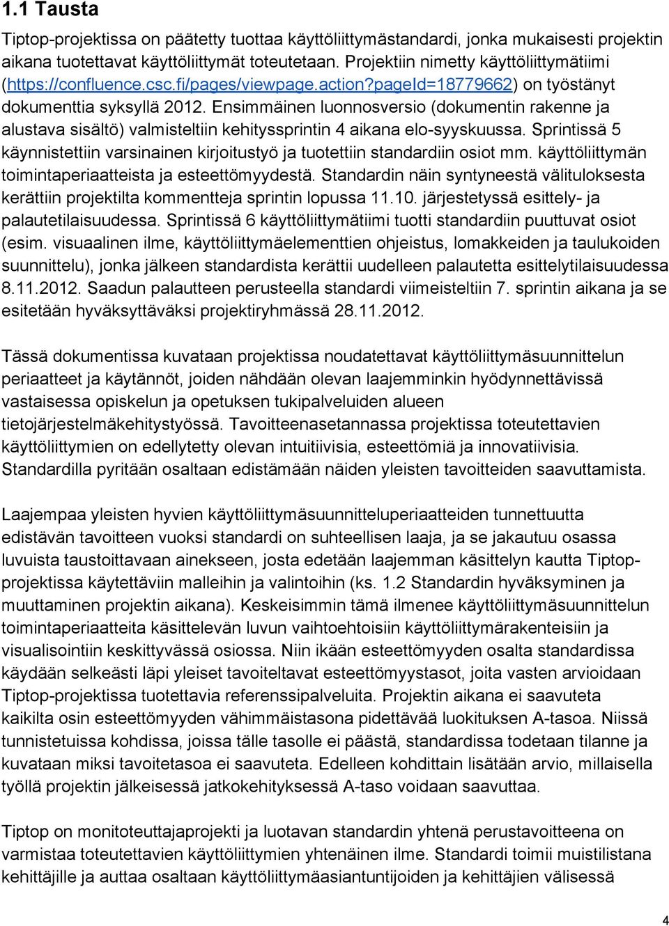 Ensimmäinen luonnosversio (dokumentin rakenne ja alustava sisältö) valmisteltiin kehityssprintin 4 aikana elo-syyskuussa.