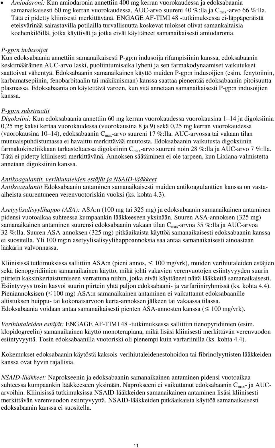 ENGAGE AF-TIMI 48 -tutkimuksessa ei-läppäperäistä eteisvärinää sairastavilla potilailla turvallisuutta koskevat tulokset olivat samankaltaisia koehenkilöillä, jotka käyttivät ja jotka eivät