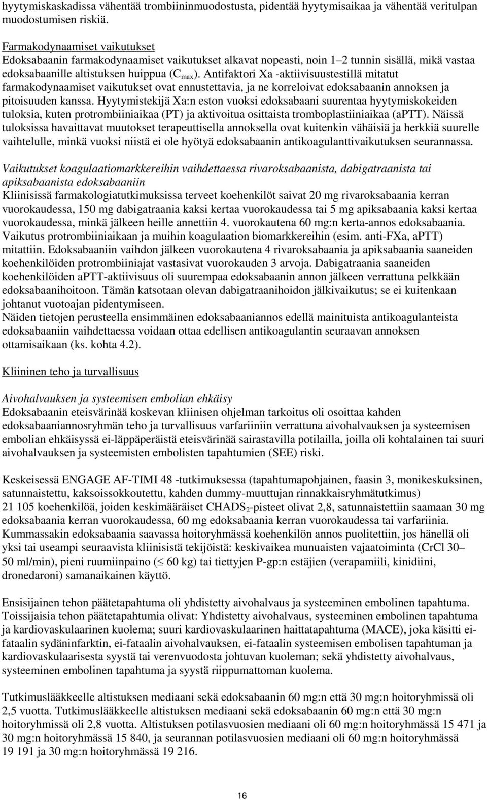 Antifaktori Xa -aktiivisuustestillä mitatut farmakodynaamiset vaikutukset ovat ennustettavia, ja ne korreloivat edoksabaanin annoksen ja pitoisuuden kanssa.