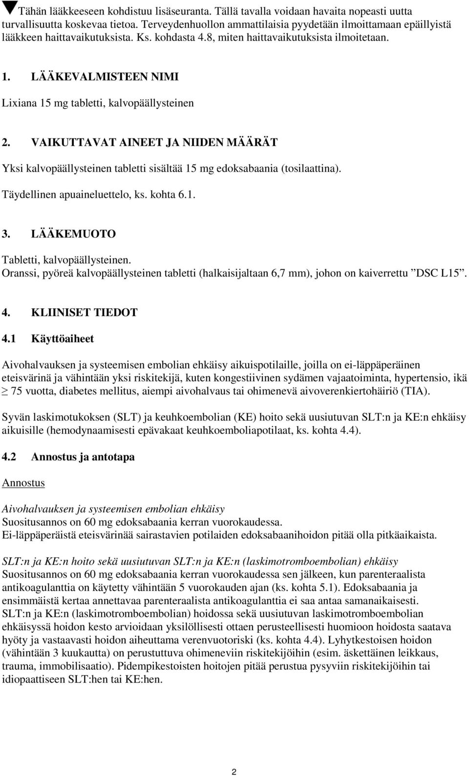 LÄÄKEVALMISTEEN NIMI Lixiana 15 mg tabletti, kalvopäällysteinen 2. VAIKUTTAVAT AINEET JA NIIDEN MÄÄRÄT Yksi kalvopäällysteinen tabletti sisältää 15 mg edoksabaania (tosilaattina).